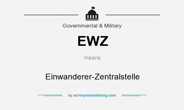 What does EWZ mean? It stands for Einwanderer-Zentralstelle