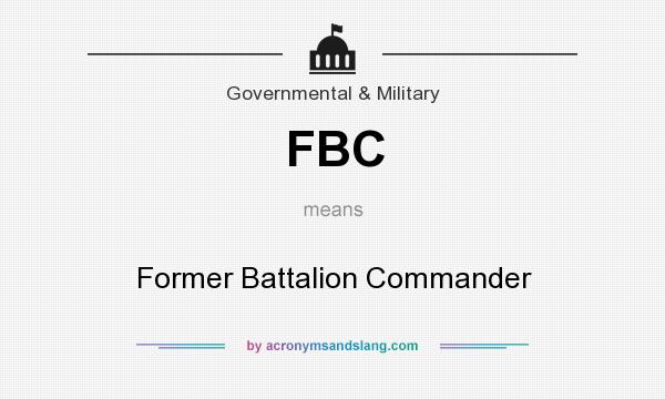 What does FBC mean? It stands for Former Battalion Commander