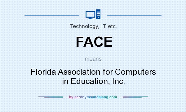 What does FACE mean? It stands for Florida Association for Computers in Education, Inc.