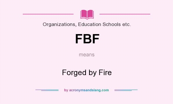 What does FBF mean? It stands for Forged by Fire