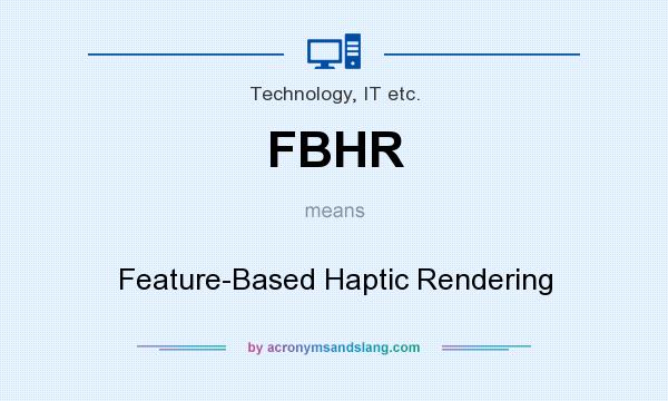 What does FBHR mean? It stands for Feature-Based Haptic Rendering