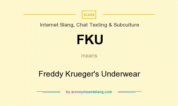 What does FKU mean? It stands for Freddy Krueger`s Underwear