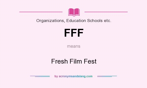 What does FFF mean? It stands for Fresh Film Fest