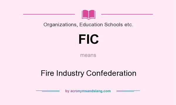 What does FIC mean? It stands for Fire Industry Confederation