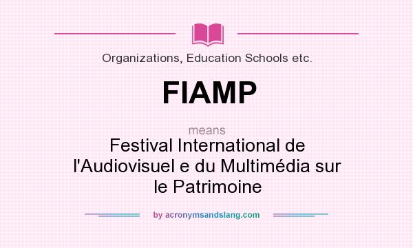 What does FIAMP mean? It stands for Festival International de l`Audiovisuel e du Multimédia sur le Patrimoine