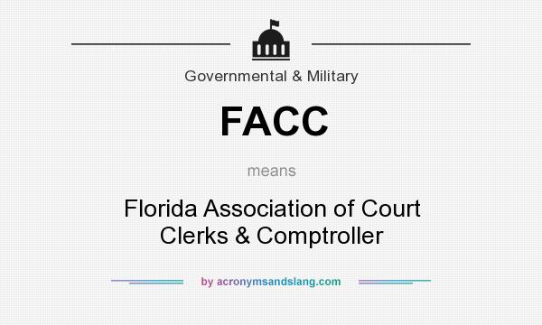 What does FACC mean? It stands for Florida Association of Court Clerks & Comptroller