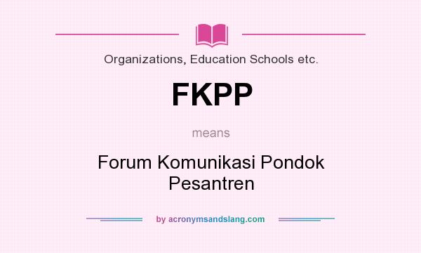 What does FKPP mean? It stands for Forum Komunikasi Pondok Pesantren