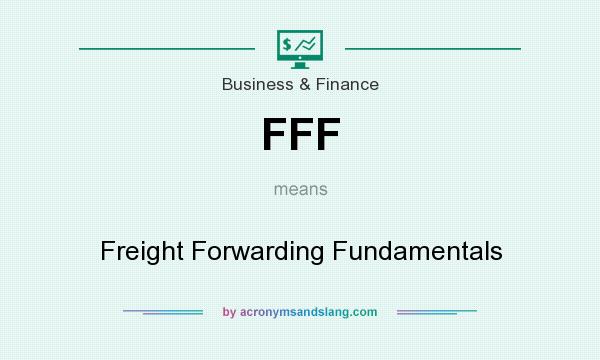 What does FFF mean? It stands for Freight Forwarding Fundamentals