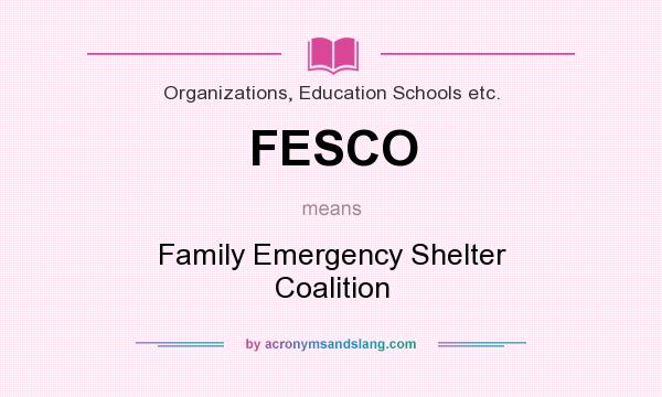 What does FESCO mean? It stands for Family Emergency Shelter Coalition
