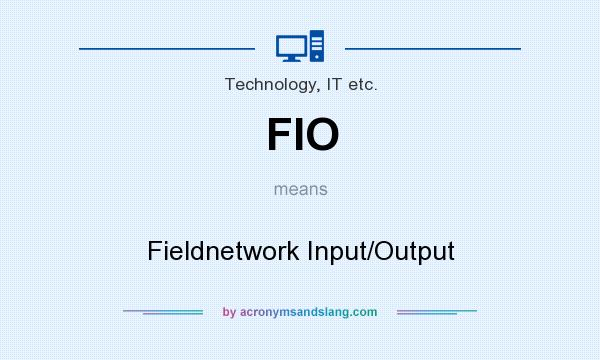 What does FIO mean? It stands for Fieldnetwork Input/Output