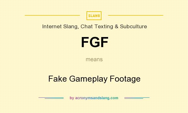 What does FGF mean? It stands for Fake Gameplay Footage