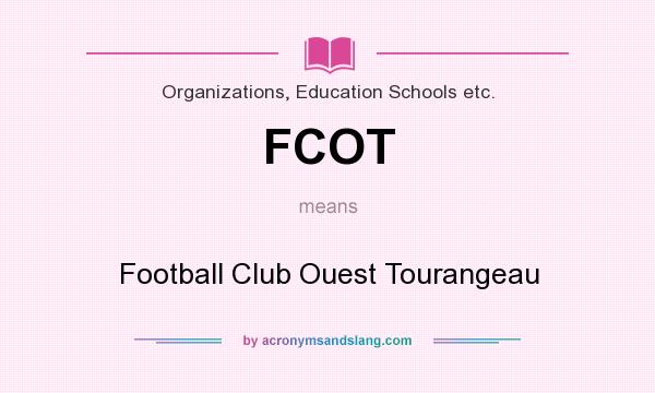 What does FCOT mean? It stands for Football Club Ouest Tourangeau