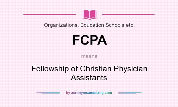 What does FCPA mean? It stands for Fellowship of Christian Physician Assistants