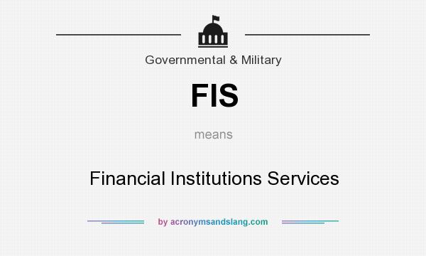 What does FIS mean? It stands for Financial Institutions Services
