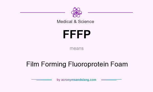What does FFFP mean? It stands for Film Forming Fluoroprotein Foam