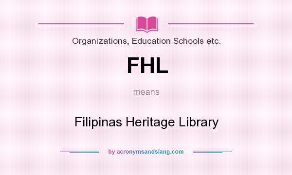 What does FHL mean? It stands for Filipinas Heritage Library