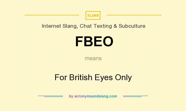 What does FBEO mean? It stands for For British Eyes Only