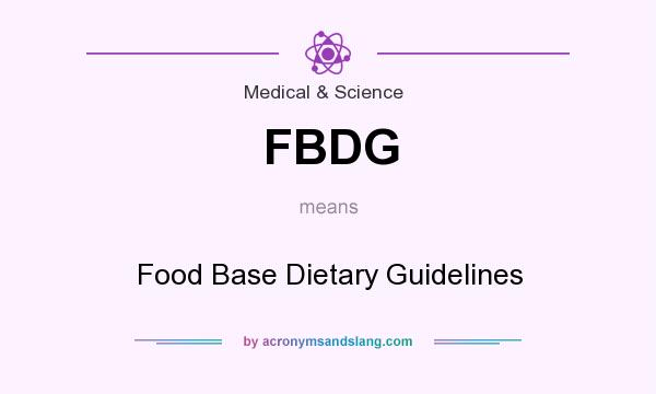 What does FBDG mean? It stands for Food Base Dietary Guidelines