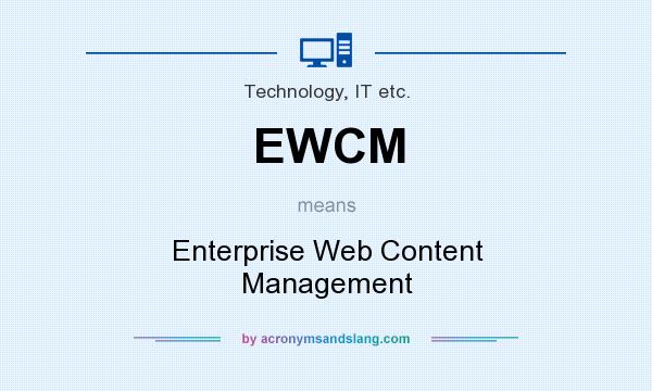What does EWCM mean? It stands for Enterprise Web Content Management