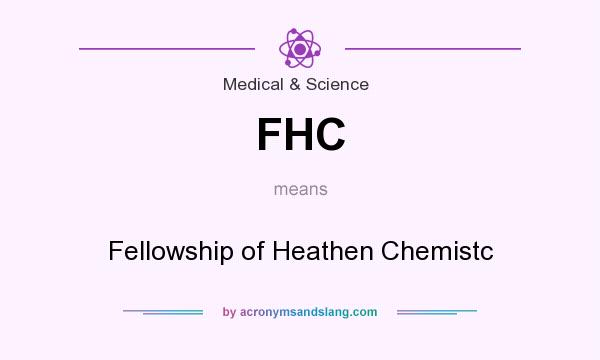 What does FHC mean? It stands for Fellowship of Heathen Chemistc