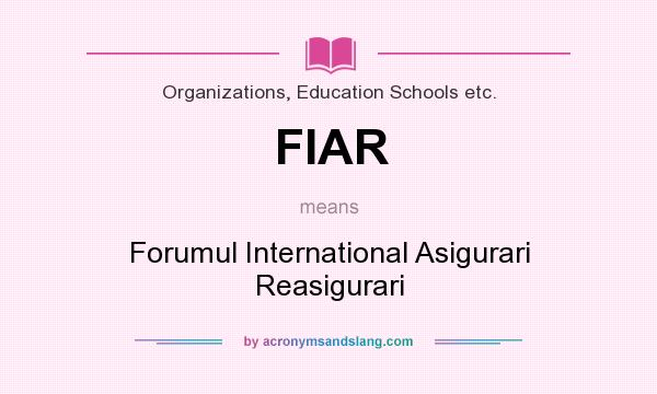 What does FIAR mean? It stands for Forumul International Asigurari Reasigurari