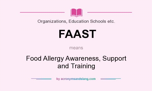 What does FAAST mean? It stands for Food Allergy Awareness, Support and Training