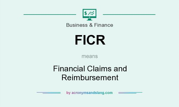 What does FICR mean? It stands for Financial Claims and Reimbursement