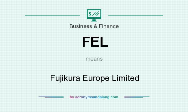What does FEL mean? It stands for Fujikura Europe Limited
