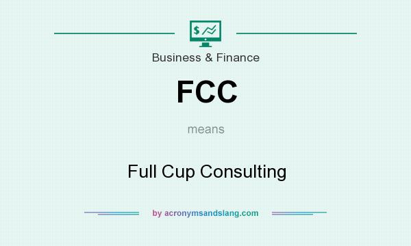 What does FCC mean? It stands for Full Cup Consulting