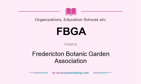 What does FBGA mean? It stands for Fredericton Botanic Garden Association