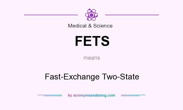 What does FETS mean? It stands for Fast-Exchange Two-State