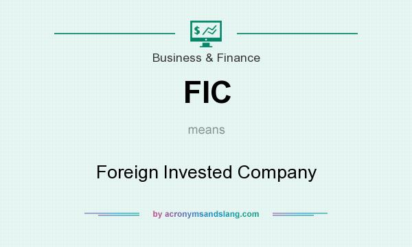What does FIC mean? It stands for Foreign Invested Company