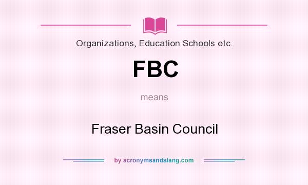 What does FBC mean? It stands for Fraser Basin Council