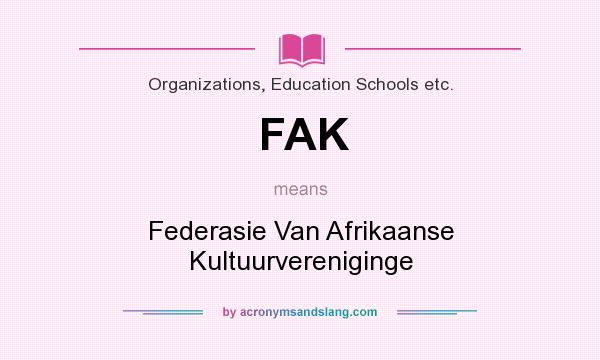 What does FAK mean? It stands for Federasie Van Afrikaanse Kultuurvereniginge