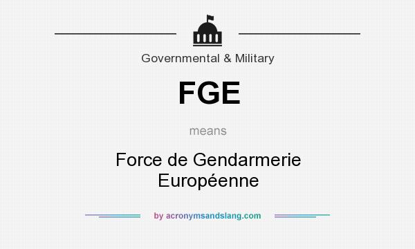 What does FGE mean? It stands for Force de Gendarmerie Européenne