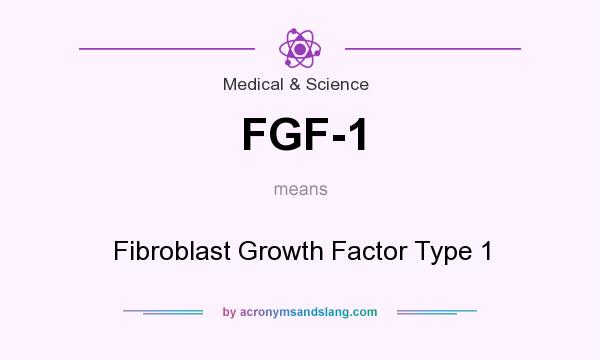 What does FGF-1 mean? It stands for Fibroblast Growth Factor Type 1