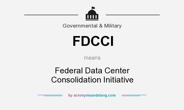 What does FDCCI mean? It stands for Federal Data Center Consolidation Initiative