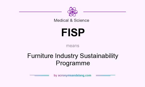 What does FISP mean? It stands for Furniture Industry Sustainability Programme