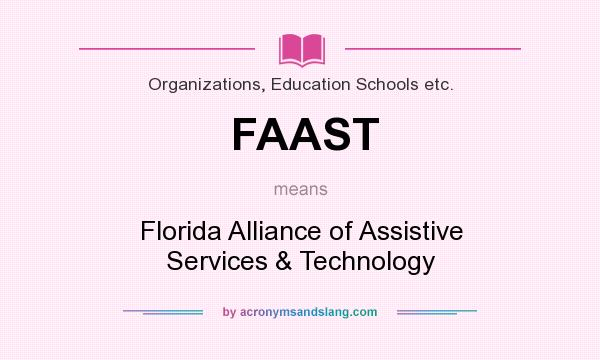 What does FAAST mean? It stands for Florida Alliance of Assistive Services & Technology