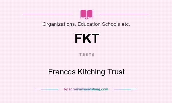 What does FKT mean? It stands for Frances Kitching Trust
