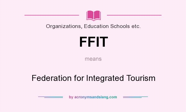 What does FFIT mean? It stands for Federation for Integrated Tourism