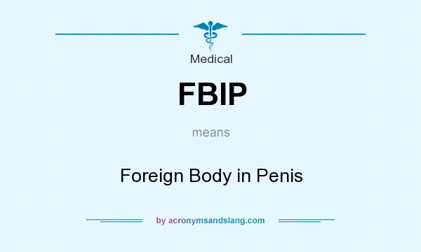 What does FBIP mean? It stands for Foreign Body in Penis