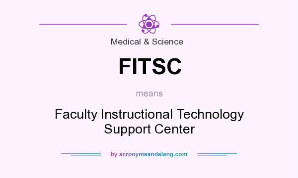 What does FITSC mean? It stands for Faculty Instructional Technology Support Center