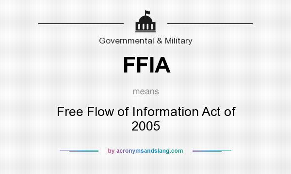 What does FFIA mean? It stands for Free Flow of Information Act of 2005
