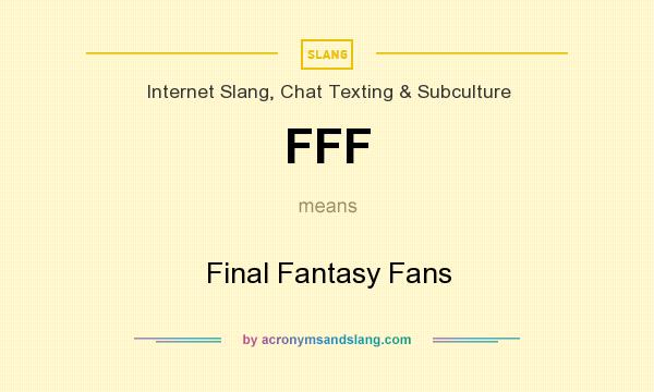 What does FFF mean? It stands for Final Fantasy Fans