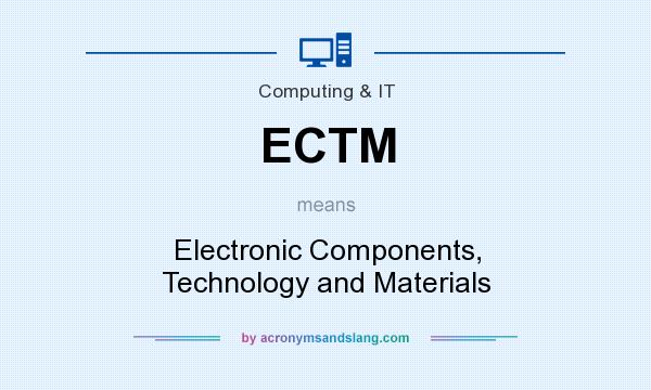 What does ECTM mean? It stands for Electronic Components, Technology and Materials