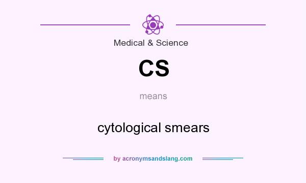What does CS mean? It stands for cytological smears