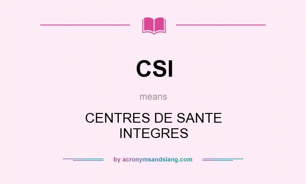 What does CSI mean? It stands for CENTRES DE SANTE INTEGRES