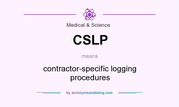 What does CSLP mean? It stands for contractor-specific logging procedures