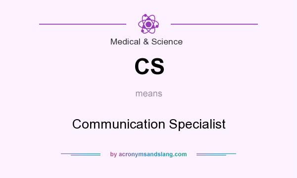 What does CS mean? It stands for Communication Specialist